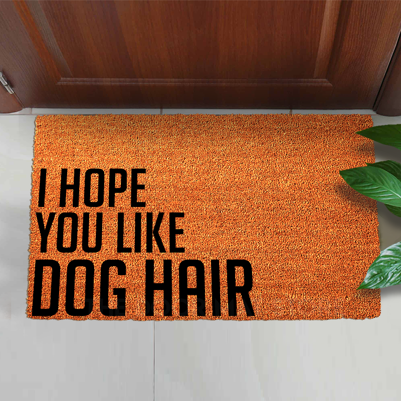 I Hope You Like Dog Hair Doormat